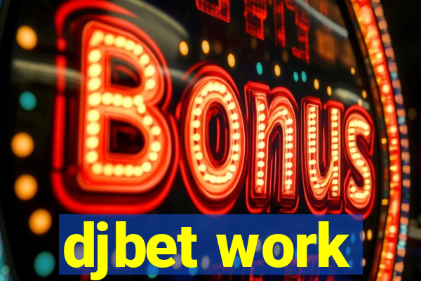 djbet work